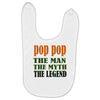 pop pop the man the myth the legend Baby Bibs