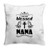 I Am One Blessed Nana Throw Pillow