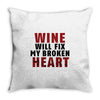 Wine Will Fix My Broken Heart Throw Pillow