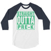 straight outta pre k 3/4 Sleeve Shirt