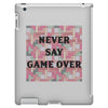 Never Say Game Over iPad 3 and 4 Case