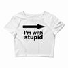 i'm with stupid Crop Top
