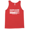 sarcasm now loading mens Tank Top