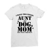 i have two titles aunt and dogmom an i rock them both Ladies Fitted T-Shirt