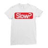 SLOW? Ladies Fitted T-Shirt