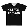 kale yeah i'm vegan All Over Men's T-shirt