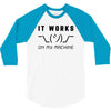 It Works On My Machine 3/4 Sleeve Shirt