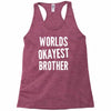 worlds okayest brother funny Racerback Tank