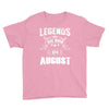 Legends Are Born In August Youth Tee