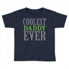 coolest daddy ever Toddler T-shirt
