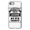 I've Been Called A Lot Of Names But Legend Is My Favorite iPhone 8