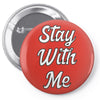 STAY WITH ME Pin-back button