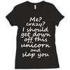 Me? Crazy? I should get down off this unicorn and slap you Ladies Fitted T-Shirt