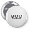 need caffeine Pin-back button