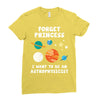 Forget Princess I' Want To Be An Astrophysicist Ladies Fitted T-Shirt