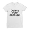 delete your account Ladies Fitted T-Shirt