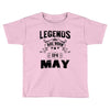 Legends Are Born In May Toddler T-shirt