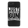 Just One More Gun I Promise iPhone 7 Plus Case