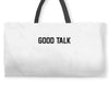 good talk Weekender Totes