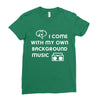 i come with my own Ladies Fitted T-Shirt