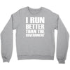 i run better than the government Crewneck Sweatshirt