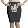 You Can Go Home Now Pencil Skirts