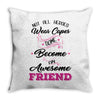 Not All Heroes Wear Capes Some Become An Awesome Friend Throw Pillow