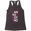 can yuo not tho Racerback Tank