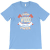 chop your own wood it will warm you twice T-Shirt