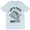 let's taco bout it T-Shirt