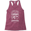 I Don't Need Therapy Just to Go Hairdressing Racerback Tank
