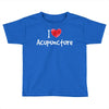 I Love Acupuncture Toddler T-shirt