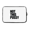 Not This Pussy Laptop sleeve