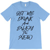 Get Me Drunk And Enjoy The Show T-Shirt