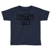 blow me Toddler T-shirt