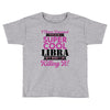 i never dreamed i would be a super cool libra but here i am killing it Toddler T-shirt