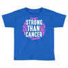 strong than cancer Toddler T-shirt
