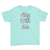 STAY WITH ME Youth Tee