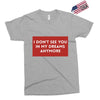 i don't See You in My Dreams Anymore Exclusive T-shirt