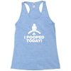 I Pooped Today Racerback Tank