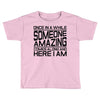 once in a while someone amazing comes along Toddler T-shirt