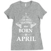 The Best Teachers Are Born in April Ladies Fitted T-Shirt