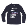 This is What Trans Looks Like Long Sleeve Shirts