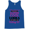 i never dreamed i would be a super cool libra but here i am killing it Tank Top