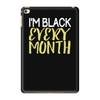 i'm black every month iPad Mini 4