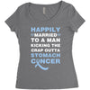happily married to a man kicking the crap outta stomach cancer Women's Triblend Scoop T-shirt