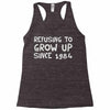 refusing to grow up since 1984 Racerback Tank