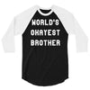 world's okayest brother 3/4 Sleeve Shirt