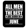 all men are created equal but only the best are born in june Mousepad