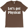 let's get physical T-Shirt